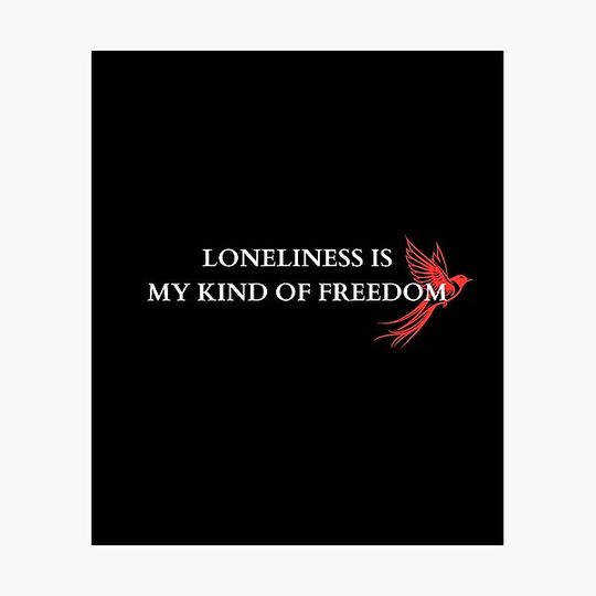Discover LONELINESS IS MY KIND OF FREEDOM