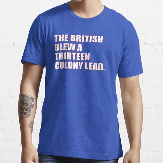 Discover THE BRITISH BLEW A THIRTEEN COLONY LEAD t-shirt