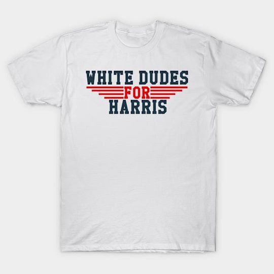 Discover White Dudes For Harris - White Dudes For Harris - T-Shirt