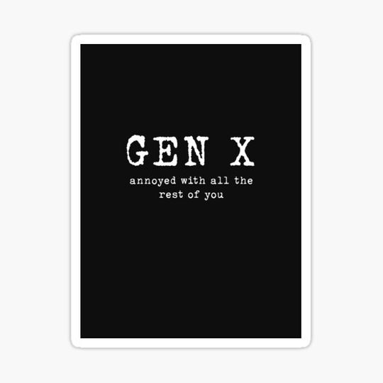 Discover Gen X Annoyed With the Rest of You