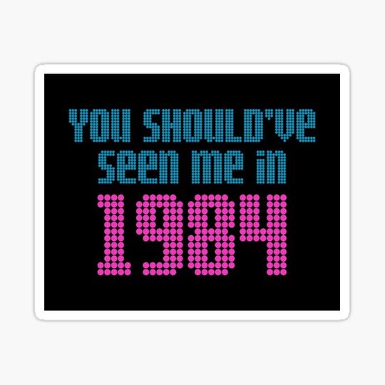 Discover You Should've Seen Me In 1984