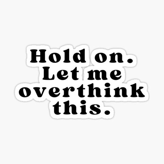 Discover Hold on, Let me Overthink This