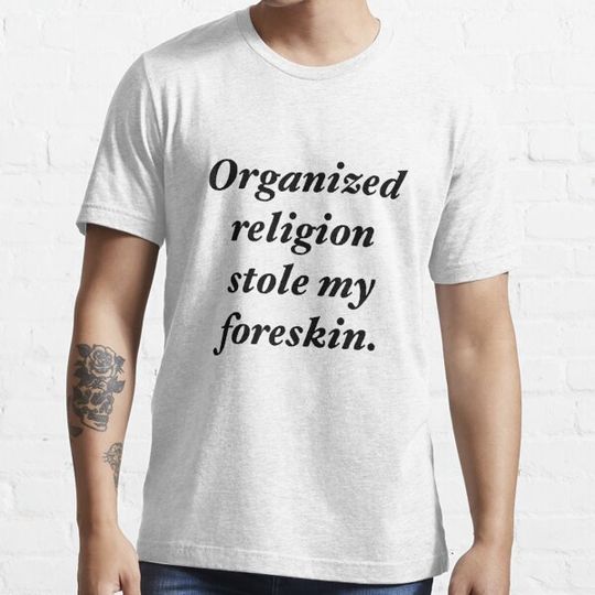 Discover Organized religion stole my foreskin.
