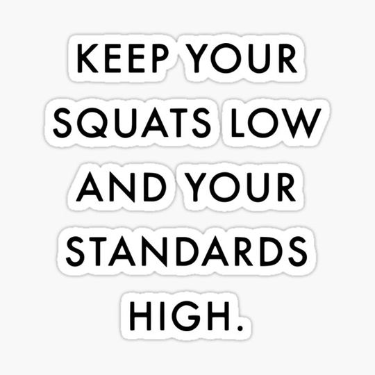 Discover Keep your squats low and your standards high