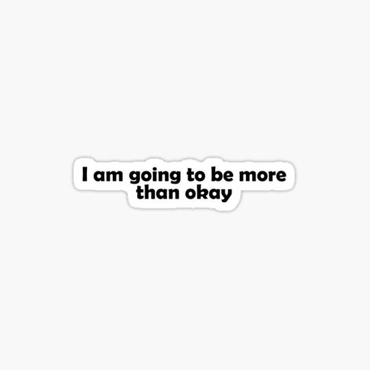 Discover I am going to be more than okay