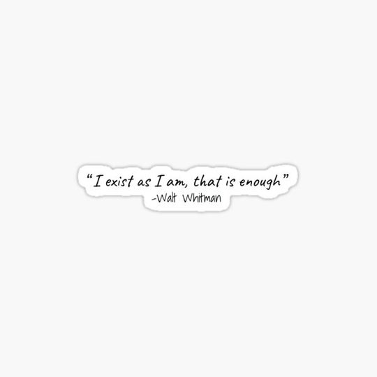 Discover I exist as I am, that is enough