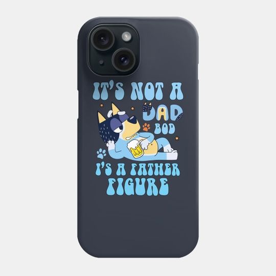 Discover BlueyDad Dad, It's not a dad bod, it's a father figure - BlueyDad Dad Phone Case