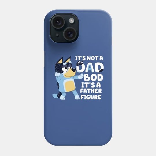 Discover It's Not A Dad Bod - BlueyDad Dad Phone Case