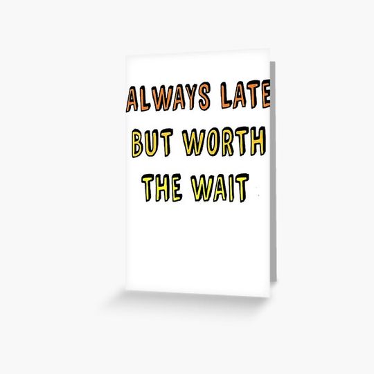 Discover Always late but worth the wait