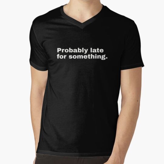 Discover Probably late for something. Funny statement and minimalist design for all notorious latecomers