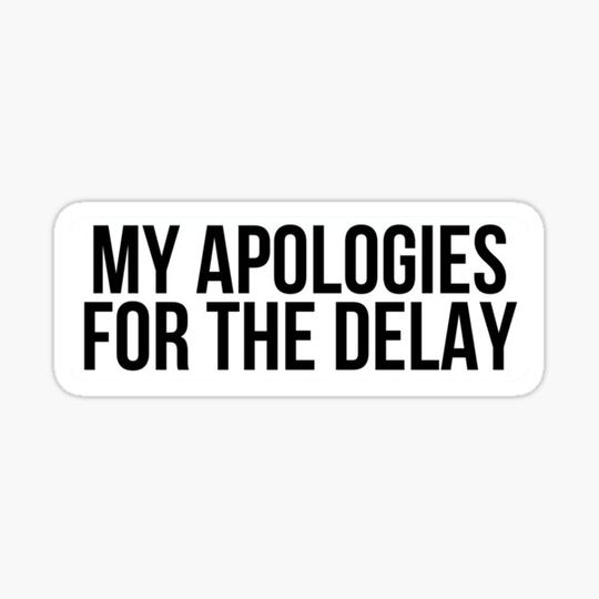 Discover My Apologies For The Delay