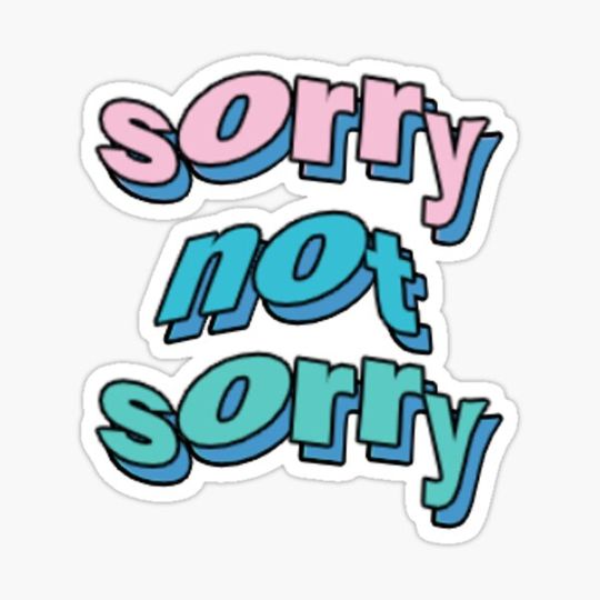 Discover sorry not sorry quote