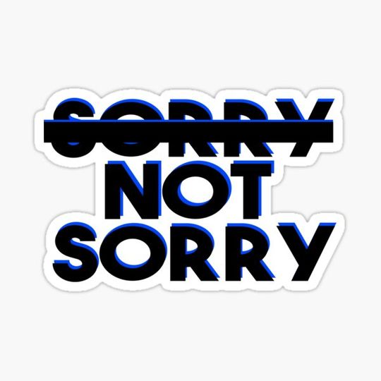 Discover Sorry not sorry