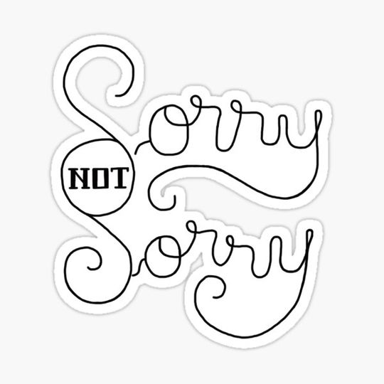 Discover Sorry not Sorry