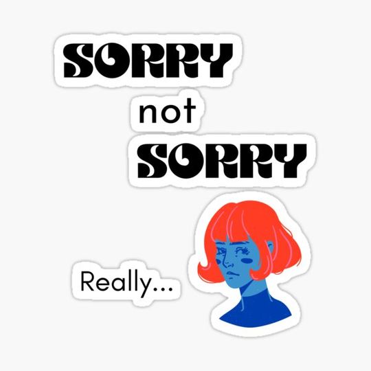 Discover "Sorry not Sorry really..."