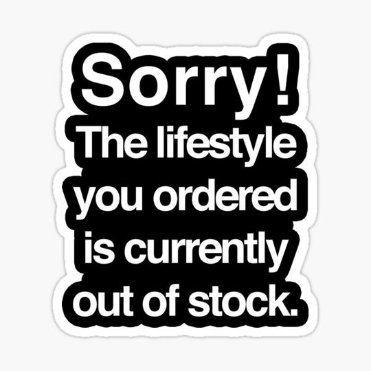 Discover Sorry! The lifestyle you ordered is currently out of stock Funny cynical quote saying black background HD High Quality Online Store