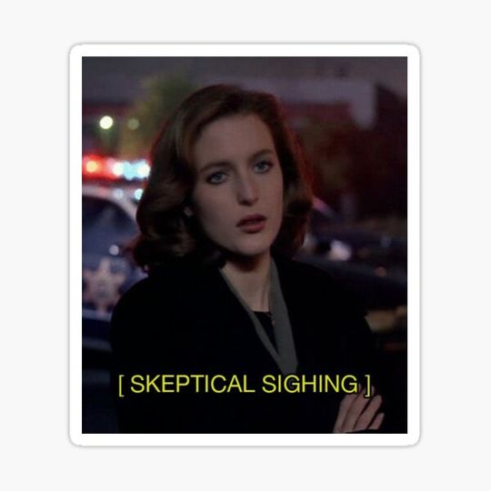 Discover [Scully sighs]