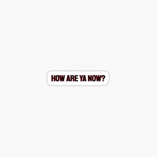 Discover How are ya now?