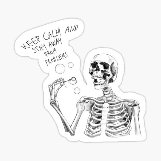 Discover Keep Calm and Stay Away From Problems Skeleton Blowing Bubbles