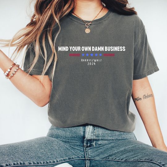 Discover Mind Your Own Damn Business T-Shirt, Harris Walz Tshirt