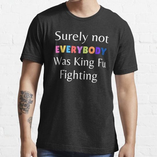Discover Surely Not Everybody Was Kung Fu Fighting Essential T-Shirt