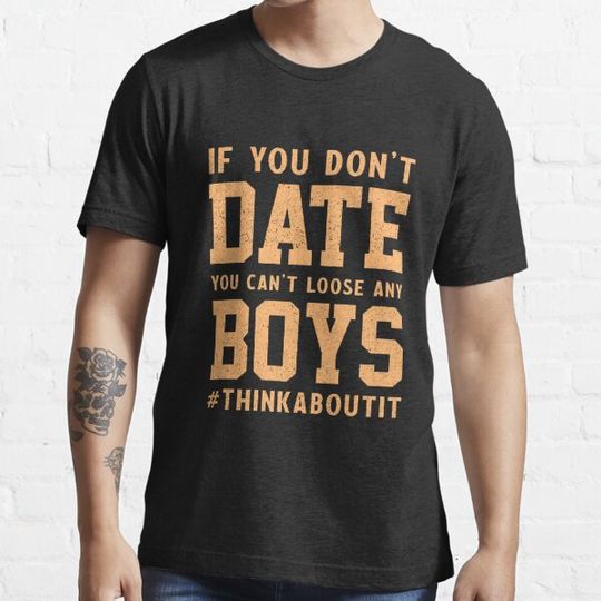 Discover If you don’t date you can’t loose any boys #thinkaboutit think about it funny pun