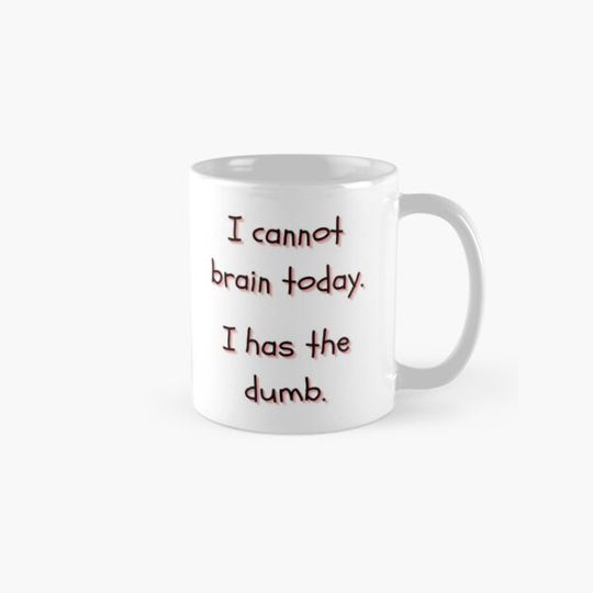 Discover I Cannot Brain Today I Has The Dumb