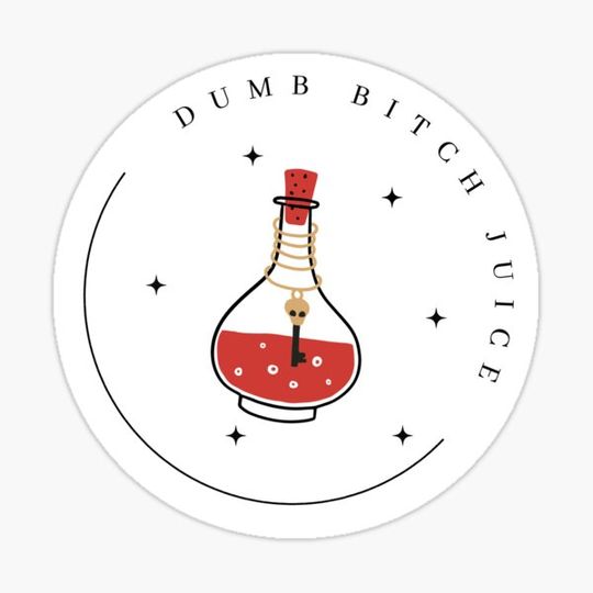 Discover Dumb Bitch Juice