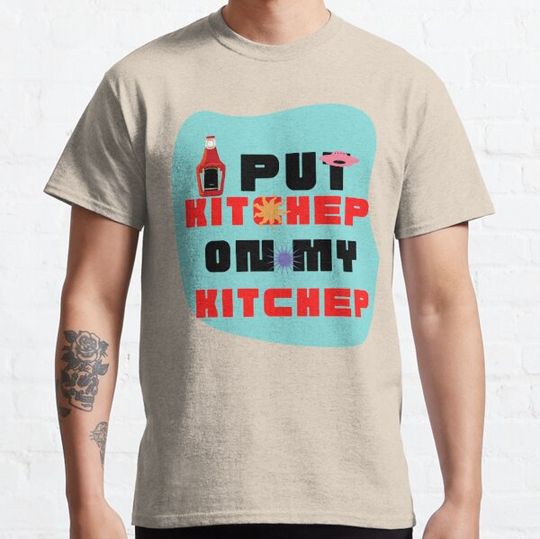 Discover I PUT KITCHEP ON MY KITCHUP