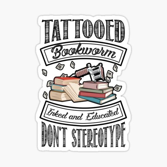 Discover Tattooed Bookworm - Inked and Educated - Don't Stereotype