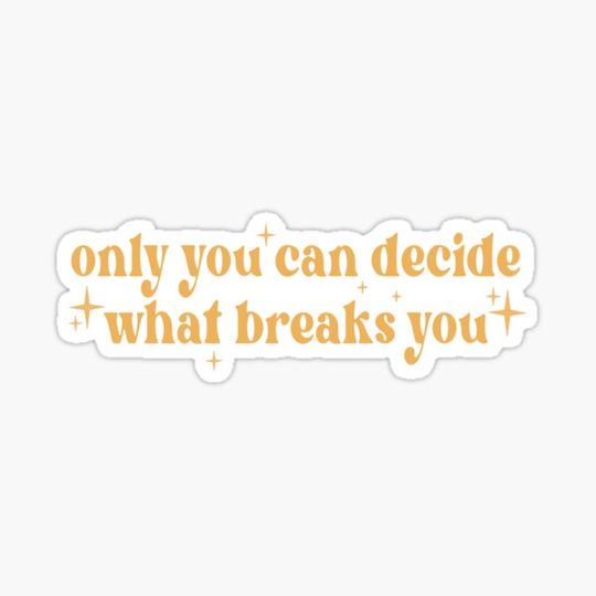 Discover Only You Can Decide What Breaks You from ACOWAR ACOTAR Series Inspirational Quote Fanart Book Quotes Lover BK1