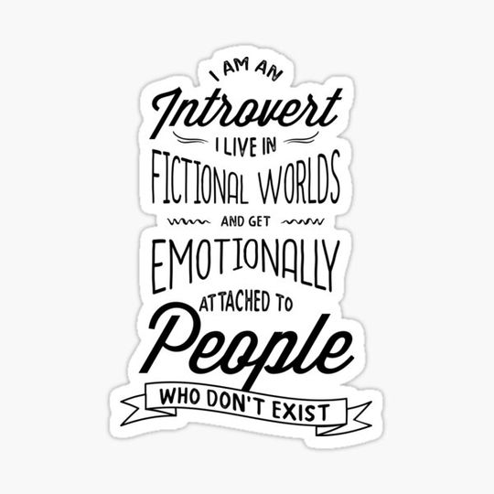 Discover I am an Introvert I Live in Fictional Worlds and Get Emotionally Attached to people who don't exist