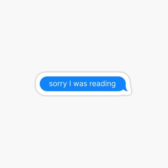 Discover Sorry I Was Reading, text bubble, message
