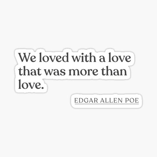 Discover Edgar Allen Poe - We loved with a love that was more than love.