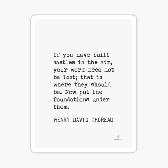 Discover If you have built castles in the air.. Henry David Thoreau