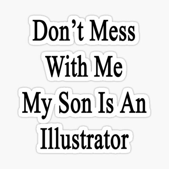 Discover Don't Mess With Me My Son Is An Illustrator