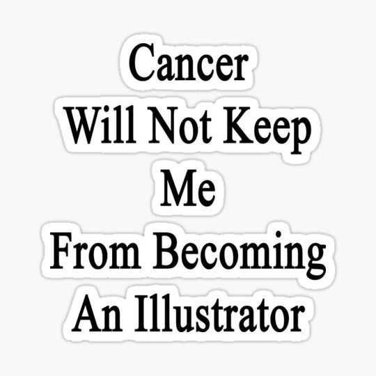 Discover Cancer Will Not Keep Me From Becoming An Illustrator