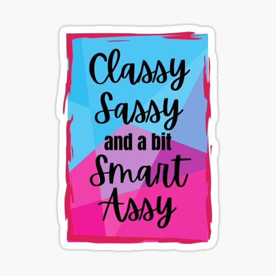 Discover Classy Sassy and a bit Smart Assy