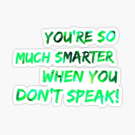 Discover You're so much smarter when you don't speak