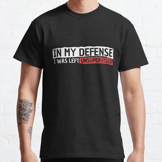 Discover In my defense I was left unsupervised funny excuse quote way to say sorry sarcastic humor saying
