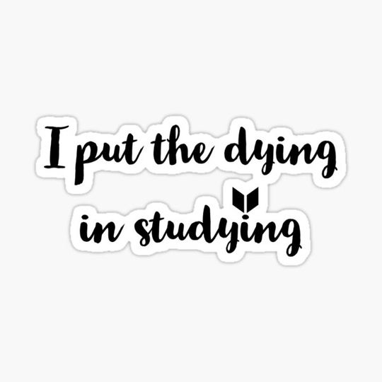 Discover I put the dying in studying