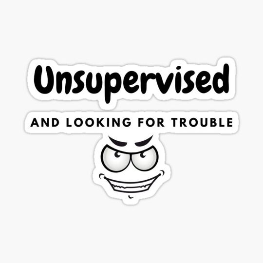 Discover Unsupervised and looking for trouble
