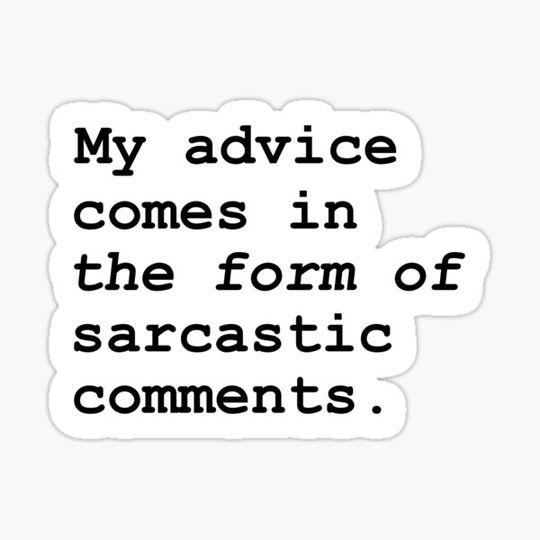 Discover My Advice Comes in the Form of Sarcastic Comments Sticker