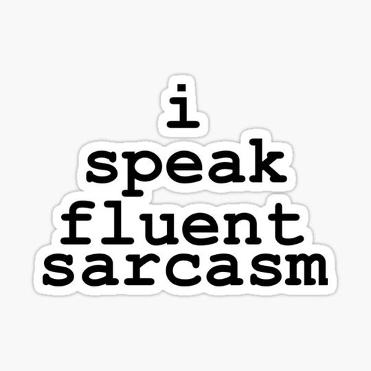 Discover I Speak Fluent Sarcasm.
