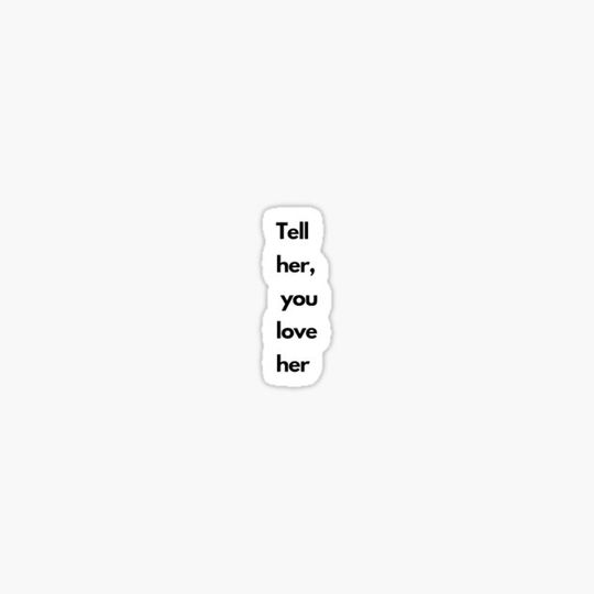 Discover tell her you love her