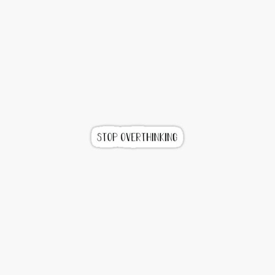 Discover Stop overthinking!