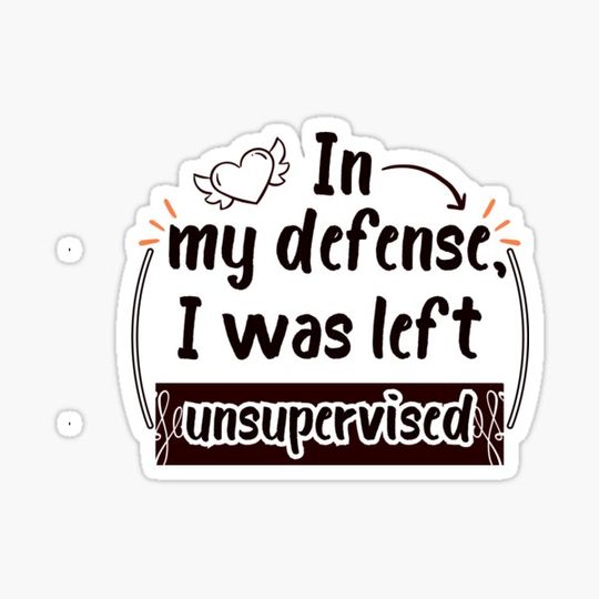 Discover In my defense, I was left unsupervised