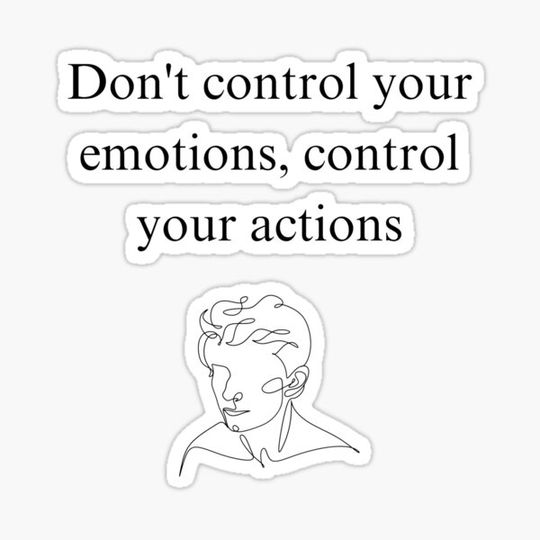 Discover Don't control your emotions, control your actions.