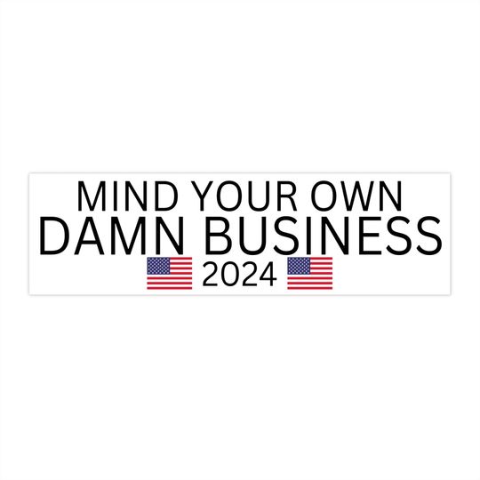 Discover Mind Your Own DAMN BUSINESS Bumper Stickers