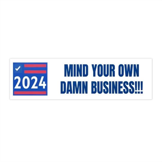 Discover Mind Your Own D*** Business 2024 Bumper Sticker